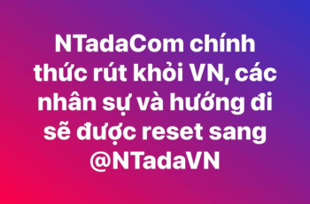 NTadaCom chính thức rút khỏi VN, các nhân sự và hướng đi sẽ được reset sang NTadaVN